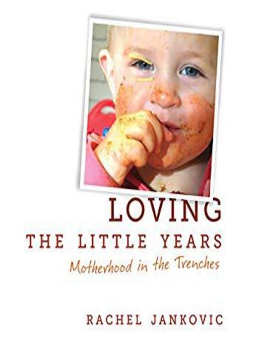 Title details for Loving the Little Years by Rachel Jankovic - Available